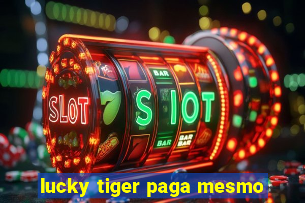 lucky tiger paga mesmo